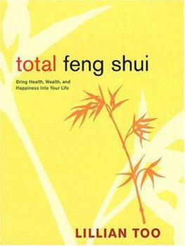 Paperback Total Feng Shui: Bring Health, Wealth, and Happiness Into Your Life Book