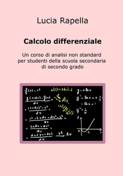 Paperback Calcolo differenziale: Un corso di analisi non standard per studenti della scuola secondaria di secondo grado [Italian] Book