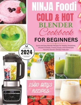 Paperback Ninja Foodi Cold & Hot Blender Cookbook for Beginners: Quick and Easy Blender Recipes for Healthy Smoothies, Infused Cocktails, Creamy Soups, and Home Book