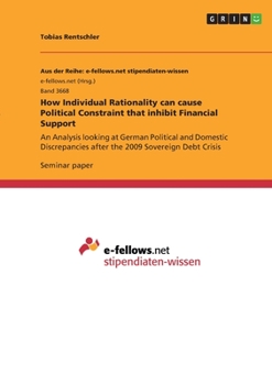 How Individual Rationality can cause Political Constraint that inhibit Financial Support: An Analysis looking at German Political and Domestic Discrepancies after the 2009 Sovereign Debt Crisis