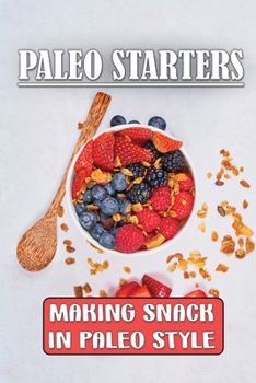 Paperback Paleo Starters: Making Snack In Paleo Style: Meal Plan Book