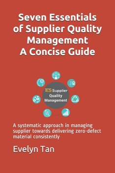 Paperback Seven Essentials of Supplier Quality Management A Concise Guide: A systematic approach in managing supplier towards delivering zero-defect material co Book