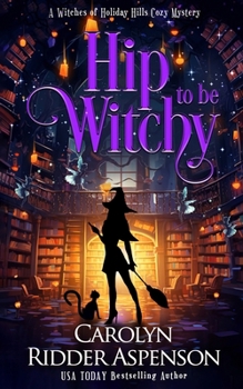 Hip to be Witchy (The Witches of Holiday Hills Cozy Mystery Series)