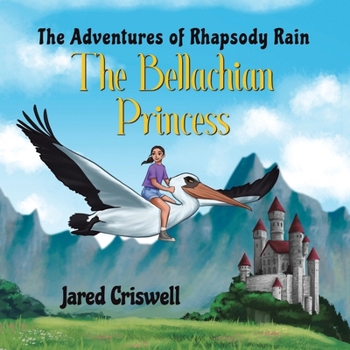 Paperback The Adventures of Rhapsody Rain: The Bellachian Princess Book