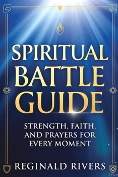 Spiritual Battle Guide: Strength, Faith, and Prayers for Every Moment