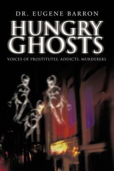 Paperback Hungry Ghosts: Voices of Prostitutes, Addicts, Murderers Book