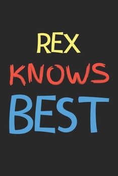 Rex Knows Best: Lined Journal, 120 Pages, 6 x 9, Rex Personalized Name Notebook Gift Idea, Black Matte Finish (Rex Knows Best Journal)