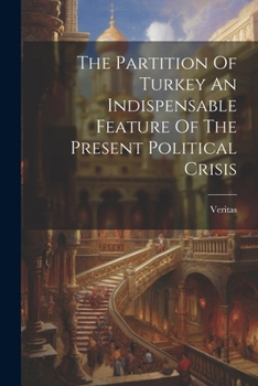 Paperback The Partition Of Turkey An Indispensable Feature Of The Present Political Crisis Book