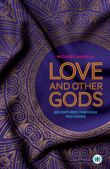 Paperback Love and Other Gods: Adventures Through Psychosis Book