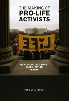 The Making of Pro-life Activists: How Social Movement Mobilization Works (Morality and Society Series) - Book  of the Morality and Society