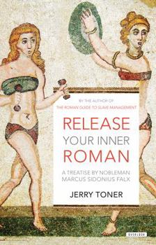 Hardcover Release Your Inner Roman: A Treatise by Marcus Sidonius Falx Book