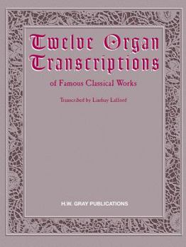 Twelve Organ Transcriptions of Famous Classical Works