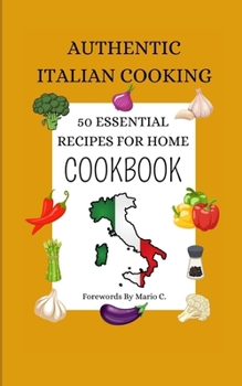 Paperback Authentic Italian Cooking: 50 Essential Recipes for Home - Cookbook Book