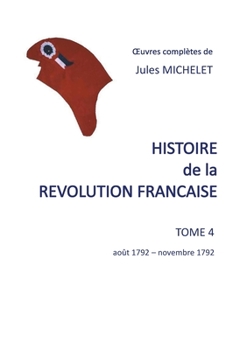 Histoire de la révolution française: Tome 4 août 1792-novembre 1792 (French Edition) - Book #4 of the Histoire de la Révolution française