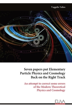 Paperback Seven papers put Elementary Particle Physics and Cosmology Back on the Right Track Book