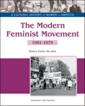 Hardcover The Modern Feminist Movement: Sisters Under the Skin, 1961-1979 Book