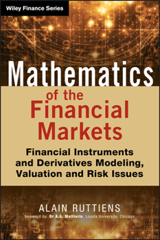 Hardcover Mathematics of the Financial Markets: Financial Instruments and Derivatives Modelling, Valuation and Risk Issues Book