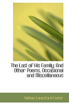 The Last of His Family : And Other Poems, Occasional and Miscellaneous