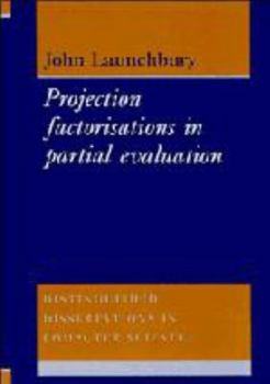 Project Factorisations in Partial Evaluation - Book  of the Distinguished Dissertations in Computer Science