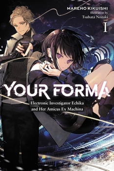 Paperback Your Forma, Vol. 1: Electronic Investigator Echika and Her Amicus Ex Machina Volume 1 Book