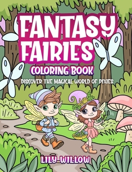 Fantasy Fairies Coloring Book: Discover the Magical World of Pixies
