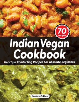 Paperback Veganbell's Indian Vegan Cookbook - Hearty and Comforting Recipes for Absolute Beginners: Dals, Curries, Breads, Desserts, and Beyond (Super Easy Edit Book