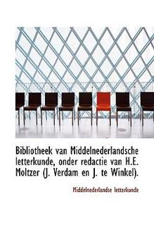 Bibliotheek Van Middelnederlandsche Letterkunde, Onder Redactie Van H E Moltzer (J Verdam en J Te