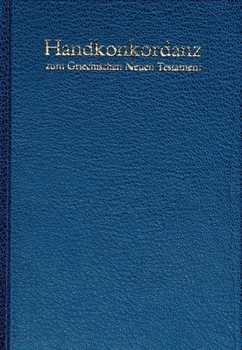 Hardcover Handkonkordanz Zum Griechischen Neuen Testament (Pocket Concordance to the Greek New Testament) (Hardcover) [Greek, Ancient (To 1453)] Book