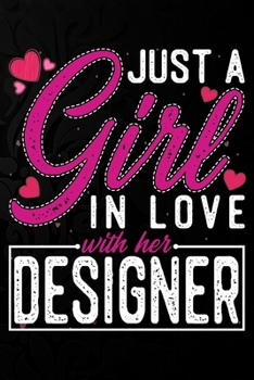 Paperback Just A Girl In Love With Her Designer: Cute Valentine's day or anniversary notebook for a girl whose boyfriend or husband is an awesome Designer. 100 Book