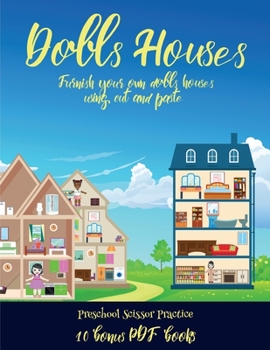 Preschool Scissor Practice (Doll House Interior Designer): Furnish your own doll houses with cut and paste furniture. This book is designed to improve hand-eye coordination, develop fine and gross mot