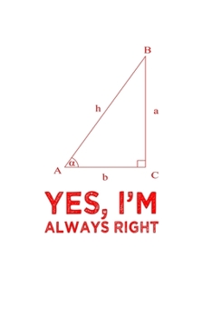 Yes Im Always Right Angle Quote Pun Notebook: Blank Lined Journal (Best Student or Teacher Math Gift): 6 x 9 inches // 120 Lined Blank Pages // College Ruled