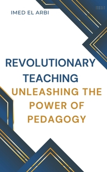 Paperback Revolutionary Teaching: Unleashing the Power of Pedagogy Book