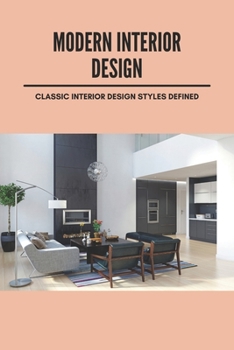 Paperback Modern Interior Design: Classic Interior Design Styles Defined: Interior Design Styles List Book
