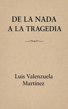 Paperback De la nada a la tragedia [Spanish] Book