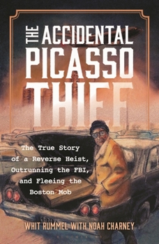 Hardcover The Accidental Picasso Thief: The True Story of a Reverse Heist, Outrunning the Fbi, and Fleeing the Boston Mob Book