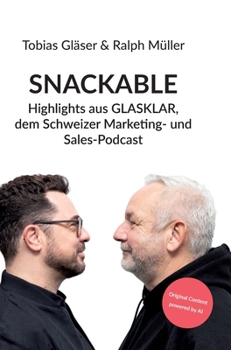Snackable: Highlights aus GLASKLAR, dem Schweizer Marketing- und Sales-Podcast (German Edition)