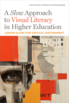 Paperback A Slow Approach to Visual Literacy in Higher Education: Lesson Plans for Critical Discernment Book