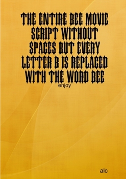 Paperback The Entire Bee Movie Script Without Spaces But Every Letter B Is Replaced With The Word Bee Book