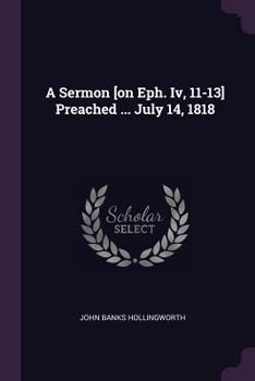 Paperback A Sermon [on Eph. Iv, 11-13] Preached ... July 14, 1818 Book