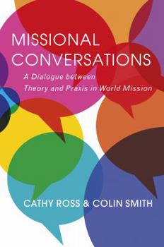 Paperback Missional Conversations: A Dialogue Between Theory and PRAXIS in World Mission Book