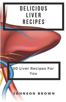 Paperback Delicious Liver Recipes: 50 Liver Recipes For You Book