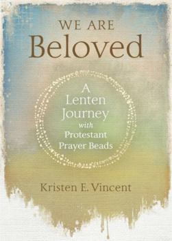 Paperback We Are Beloved: A Lenten Journey with Protestant Prayer Beads Book