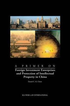 Hardcover A Primer on Foreign Investment Enterprises and Protection of Intellectual Property in China: Foreign Investment Enterprises and Protection of Intellec Book
