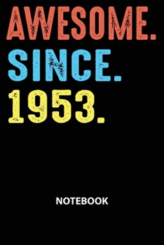 Awesome Since 1953 Notebook: Happy Birthday 66 Years Old Gift For Men and Women-Blank Lined Journal 6x9. Birthday Gift Idea