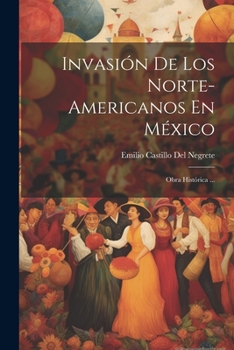 Paperback Invasión De Los Norte-Americanos En México: Obra Histórica ... [Spanish] Book