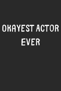 Paperback Okayest Actor Ever: Lined Journal, 120 Pages, 6 x 9, Funny Actor Gift Idea, Black Matte Finish (Okayest Actor Ever Journal) Book