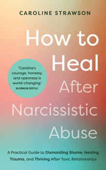 Paperback How to Heal After Narcissistic Abuse: A Practical Guide to Dismantling Shame, Healing Trauma, and Thriving After Toxic Relationships Book
