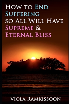 Paperback How to End Suffering so All Will Have Supreme & Eternal Bliss Book