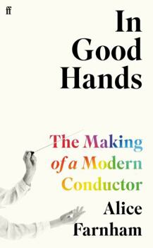 Hardcover In Good Hands: The Making of a Modern Conductor Book