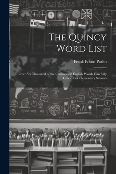 Paperback The Quincy Word List: Over Six Thousand of the Commonest English Words Carefully Graded for Elementary Schools Book